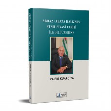 ABHAZ / ABAZA HALKININ ETNİK & SİYASİ TARİHİ İLE DİLİ ÜZERİNE / VALERİ KUARÇİYA