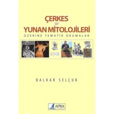 Çerkes ve Yunan Mitolojileri Üzerine Tematik Okumalar / Balkar Selçuk